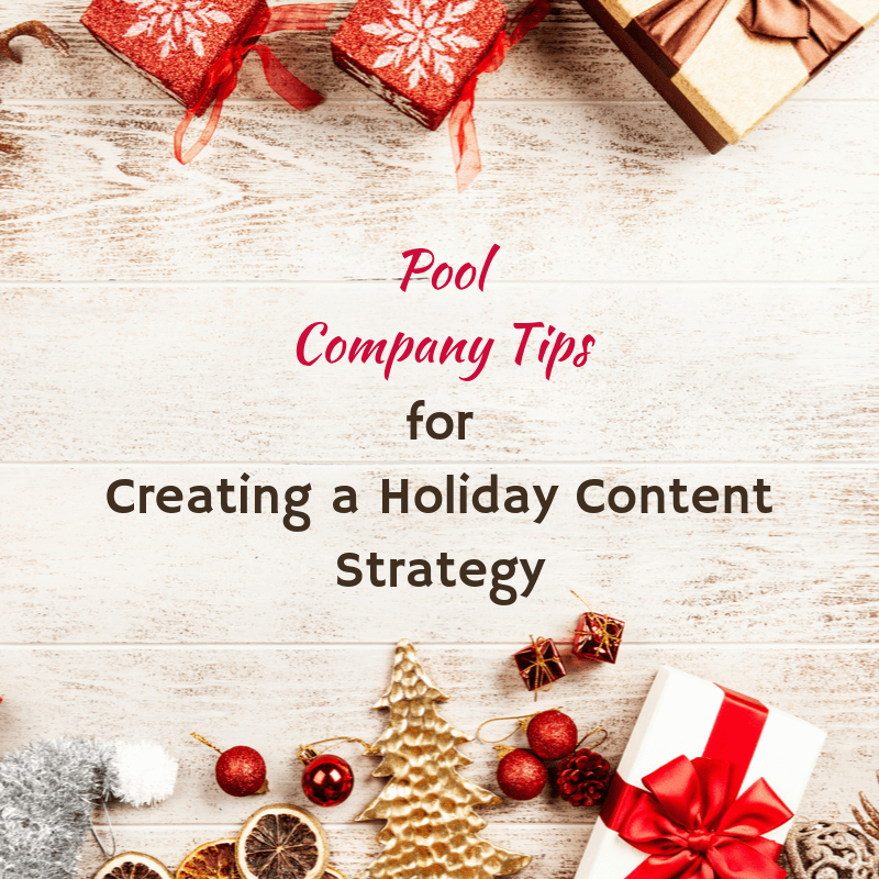 Holiday Content Strategy Plans: Tips For Pool Companies